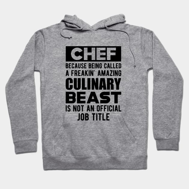 Chef - Culinary Beast is not an official job title Hoodie by KC Happy Shop